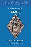 The Sacrament of Baptism (Lex Orandi (Unnumbered))