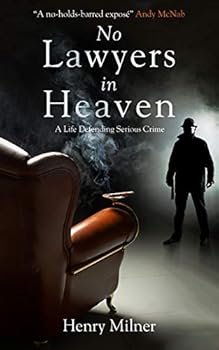Hardcover No Lawyers in Heaven: A Life Defending Serious Crime Book