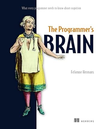 The Programmer's Brain: What every programmer needs to know about cognition