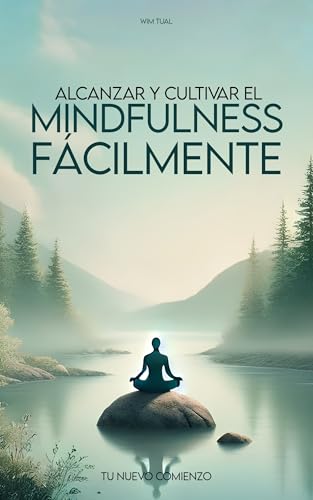 Alcanzar y cultivar el mindfulness fácilmente: Guía práctica para integrar la serenidad y la claridad en tu día a día (Yoga, meditación, relajación y bienestar con la respiración nº 2)