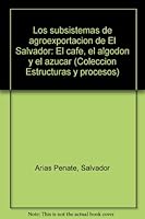 Los subsistemas de agroexportación de El Salvador: El café, el algodón y el azúcar (Colección Estructuras y procesos) 8484050947 Book Cover