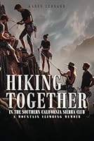 Hiking Together in the Southern California Sierra Club: A Mountain Climbing Memoir 1966190794 Book Cover