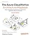 The Azure Cloud Native Architecture Mapbook: Design and build Azure architectures for infrastructure, applications, data, AI, and security