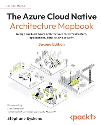 The Azure Cloud Native Architecture Mapbook: Design and build Azure architectures for infrastructure, applications, data, AI, and security book cover