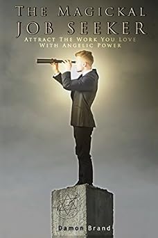 The Magickal Job Seeker Attract The Work You Love With Angelic Power The Gallery of Magick