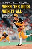 When the Bucs Won It All: The 1979 World Champion Pittsburgh Pirates