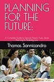 PLANNING FOR THE FUTURE:: A Complete Guide to Special Needs Trusts, Estate Planning & Disability Law
