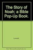 The Story of Noah; a Bible Pop-Up Book.