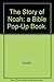 The Story of Noah; a Bible Pop-Up Book.