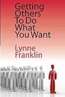 Getting Others To Do What You Want 1940170516 Book Cover