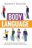 Body Language: Discover and Understand the Psychological Secrets Behind Reading and Benefitting From Body Language