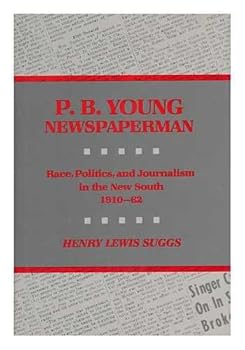 Hardcover P.B. Young, Newspaperman: Race, Politics, and Journalism in the New South, 1910-1962 Book