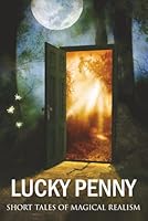 Lucky Penny: Short Tales of Magical Realism 1736012592 Book Cover