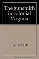 The Gunsmith in Colonial Virginia 0879350091 Book Cover