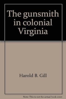 Unbound The gunsmith in colonial Virginia (Williamsburg research studies) Book
