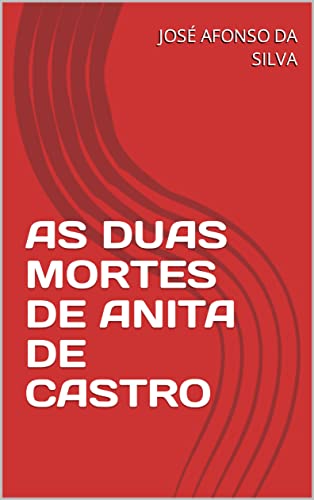 AS DUAS MORTES DE ANITA DE CASTRO