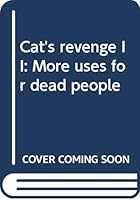 Cat's Revenge II: More Uses for Dead People 0671448056 Book Cover