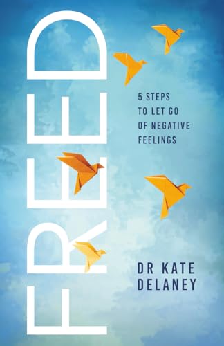 FREED: 5 Steps to Let Go of Negative Feelings: Stop Overthinking, Reduce Stress, and Find Emotional Freedom Using the FREED Method