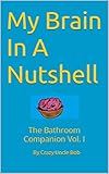 My Brain In A Nutshell: The Bathroom Companion Vol. I