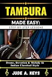 TAMBURA MADE EASY: STEP-BY-STEP LESSONS: Drone, Devotion & Melody in Indian Classical Style