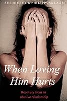 When Loving Him Hurts: A Co-Dependents Guide to Recovery 1512270083 Book Cover