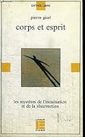 Corps et esprit: Les mysteres chretiens de l'incarnation et de la resurrection (Entree libre) 2830906810 Book Cover