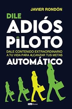 Paperback Dile adiós al piloto automático: Dale contenido extraordinario a tu vida para alcanzar tus metas (Spanish Edition) [Spanish] Book