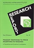 Peasant response to price incentives in Tanzania: A theoretical and empirical investigation (Research report)