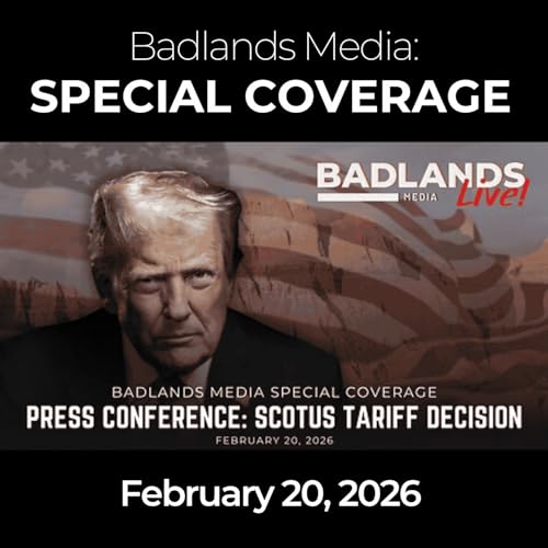 Badlands Media Special Coverage: 2/20/26 - Trump Responds to Supreme Court Tariff Ruling
