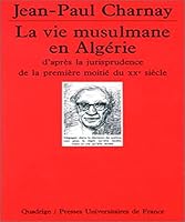 La vie musulmane en Alge´rie d'apre`s la jurisprudence de la premie`re moitie´ du XXe sie`cle (Collection "Quadrige") (French Edition) 2130440193 Book Cover