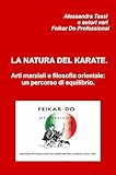 La natura del karate. Arti marziali e filosofia orientale: un...
