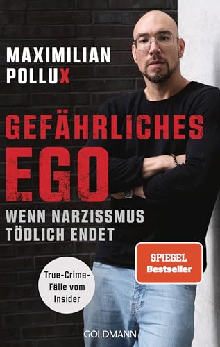 Gefährliches Ego: Wenn Narzissmus tödlich endet - True-Crime-Fälle vom Insider - Spiegel-Bestseller