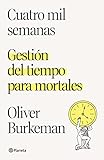 Cuatro mil semanas: Gestión del tiempo para mortales / Four Thousand Weeks (Spanish Edition)