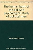 The human basis of the polity;: A psychological study of political men 0202240401 Book Cover