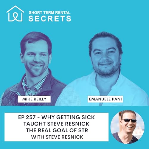 Ep 257 - Why Getting Sick Taught Steve Resnick the Real Goal of STR