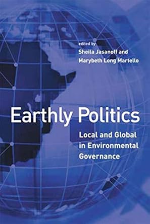 Earthly Politics: Local and Global in Environmental Governance (Politics, Science, and the Environment)