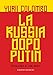 La Russia Dopo Putin - 3