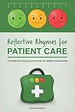 Reflective Rhymes for Patient Care: Thought provoking pocket prose for health professionals (English Edition)