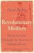 Revolutionary Mothers: Women in the Struggle for America's Independence