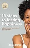15 Steps To Lasting Happiness: A guide to finding inner contentment and well-being