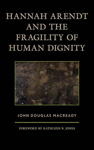 Hannah Arendt and the Fragility of Human Dignity