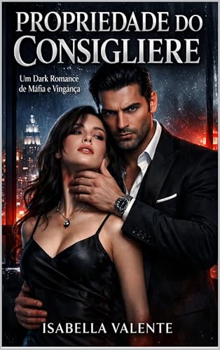 PROPRIEDADE DO CONSIGLIERE: Um Dark Romance de Máfia e Vingança