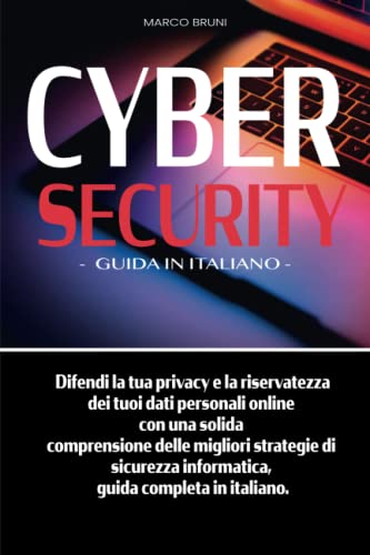 CYBER SECURITY: Difendi la tua privacy e la riservatezza dei tuoi dati personali online con una solida comprensione delle migliori strategie di sicurezza informatica, guida completa in italiano.