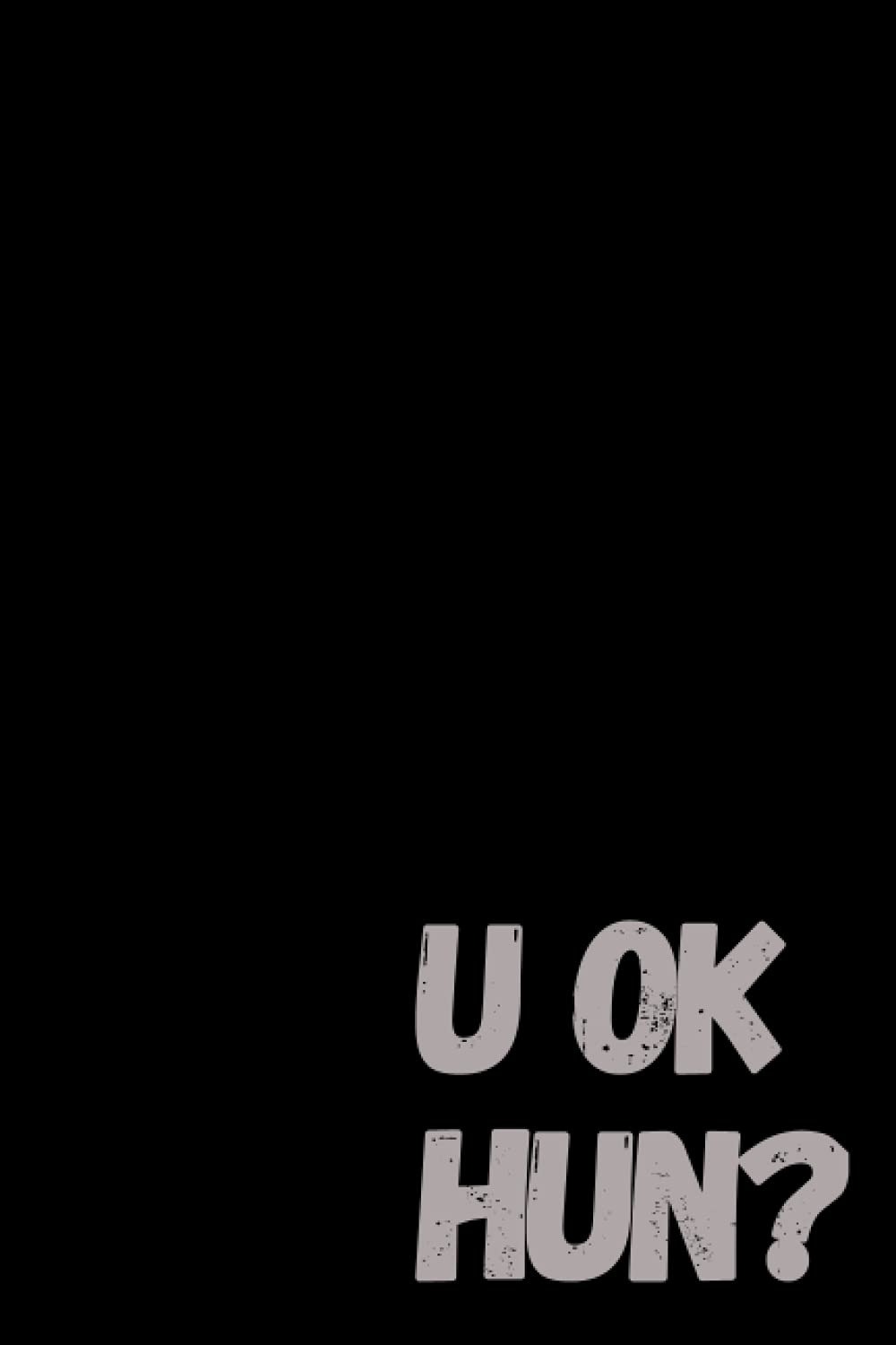 U OK HUN? Journal/ Notebook: U OK HUN? 6" x 9" wide ruled lined notebook. Gloss finish.
