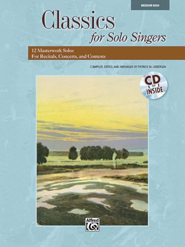 Classics for Solo Singers: 12 Masterwork Solos for Recitals, Concerts, and Contests (Medium High Voice), Book & CD