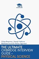 The Ultimate Oxbridge Interview Guide: Physical Science: Practice through hundreds of mock interview questions used in real Oxbridge interviews, with ... every question by Oxbridge admissions tutors. 1915091276 Book Cover