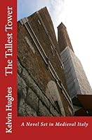 The Tallest Tower: A Novel Set in Medieval Italy 1512004243 Book Cover