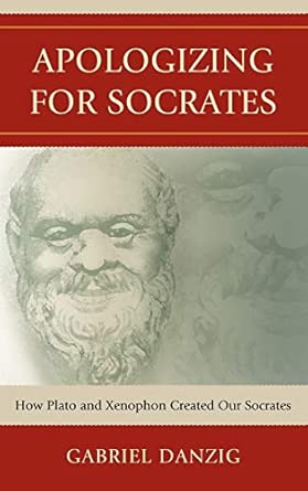 Apologizing for Socrates: How Plato and Xenophon Created Our Socrates book cover