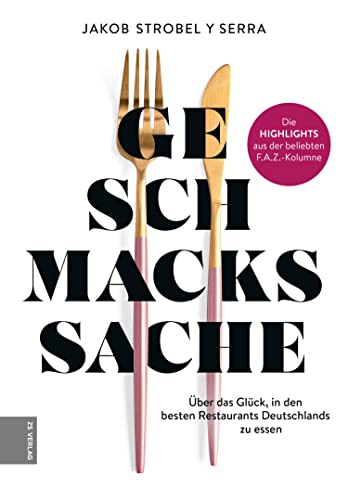 Geschmackssache: Über das Glück, in den besten Restaurants Deutschlands zu essen
