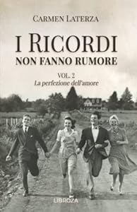 I ricordi non fanno rumore: Vol. 2 La perfezione dell'amore